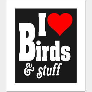 I LOVE BIRDS & STUFF Posters and Art